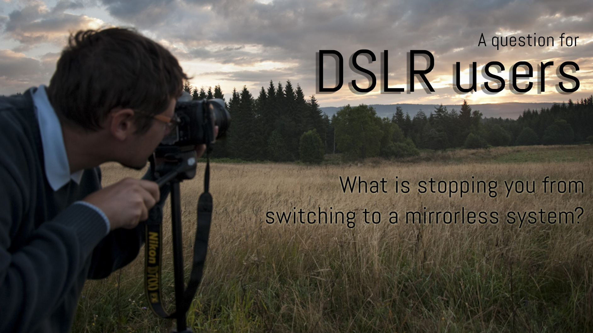 DSLR user switching over to a mirrorless camera